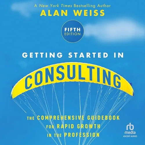Getting Started in Consulting By Alan Weiss